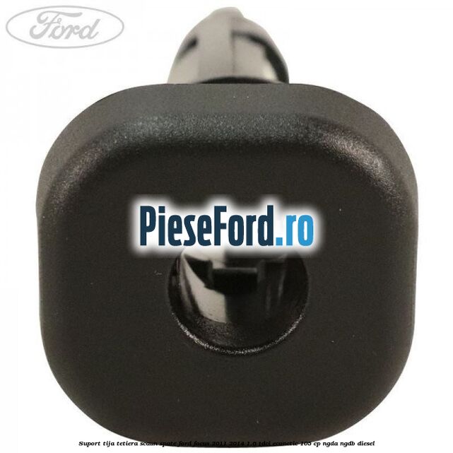 Suport tija tetiera scaun spate Ford Focus 2011-2014 1.6 TDCi ECOnetic 105 cp Suport tija tetiera scaun spate Ford Focus 2011-2014 1.6 TDCi ECOnetic 105 cp NGDA, NGDB diesel