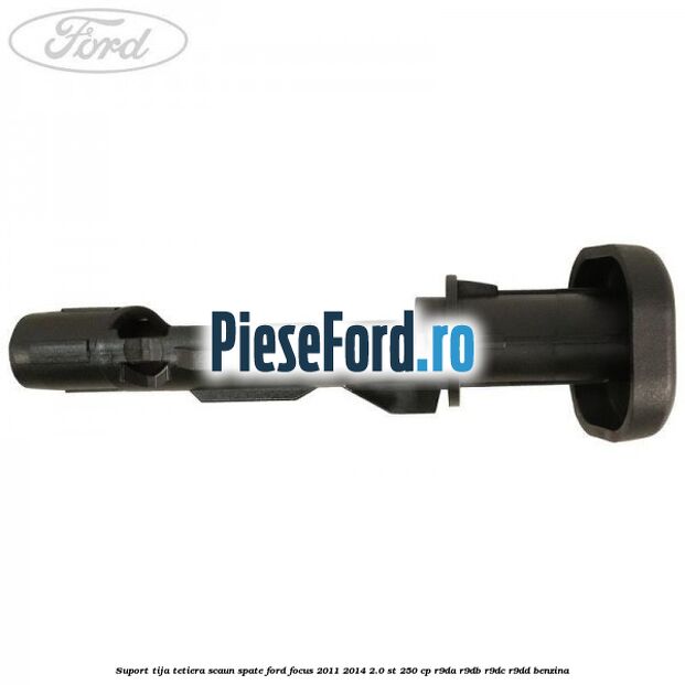 Suport tija tetiera scaun spate Ford Focus 2011-2014 2.0 ST 250 cp R9DA, R9DB, R9DC, R9DD benzina