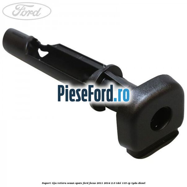 Suport tija tetiera scaun spate Ford Focus 2011-2014 2.0 TDCi 115 cp TYDA diesel