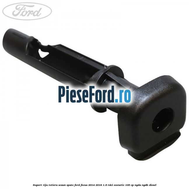 Suport tija tetiera scaun spate Ford Focus 2014-2018 1.6 TDCi ECOnetic 105 cp NGDA, NGDB diesel