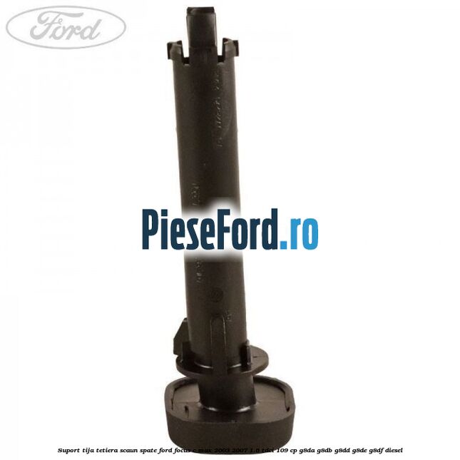 Suport tija tetiera scaun spate Ford Focus C-Max 2003-2007 1.6 TDCi 109 cp G8DA, G8DB, G8DD, G8DE, G8DF diesel