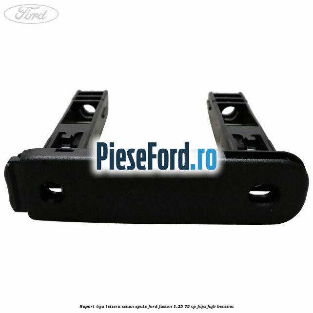 Suport tija tetiera scaun spate Ford Fusion 1.25 75 cp FUJA, FUJB benzina