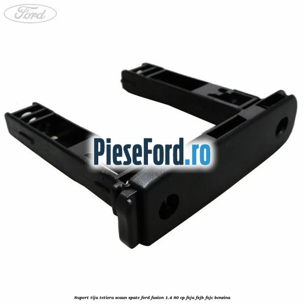 Suport tija tetiera scaun spate Ford Fusion 1.4 80 cp FXJA, FXJB, FXJC benzina