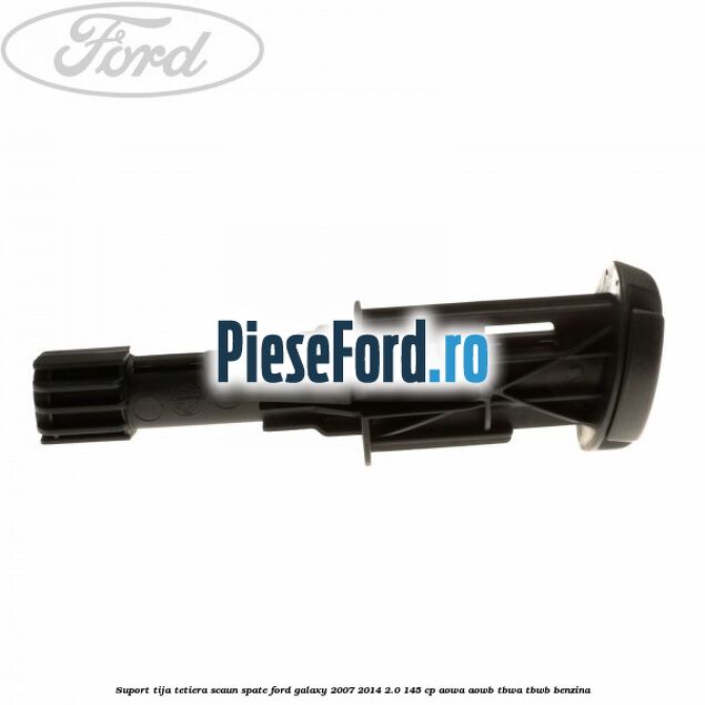 Suport tija tetiera scaun spate Ford Galaxy 2007-2014 2.0 145 cp AOWA, AOWB, TBWA, TBWB benzina