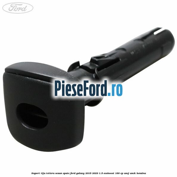 Suport tija tetiera scaun spate Ford Galaxy 2015-2023 1.5 EcoBoost 160 cp UNCJ, UNCK benzina