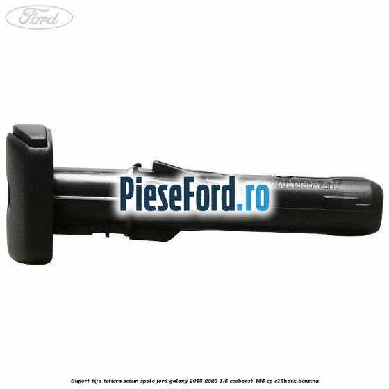Suport tija tetiera scaun spate Ford Galaxy 2015-2023 1.5 EcoBoost 165 cp C15HDTX benzina