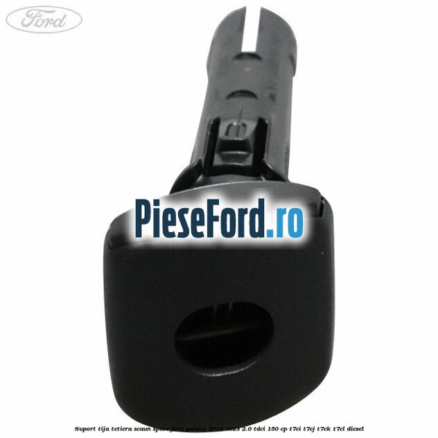 Suport tija tetiera scaun spate Ford Galaxy 2015-2023 2.0 TDCi 150 cp T7CI, T7CJ, T7CK, T7CL diesel