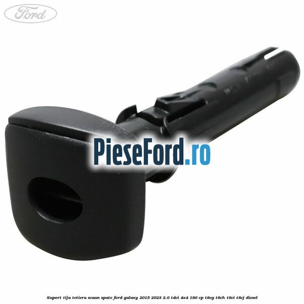Suport tija tetiera scaun spate Ford Galaxy 2015-2023 2.0 TDCi 4x4 180 cp T8CG, T8CH, T8CI, T8CJ diesel