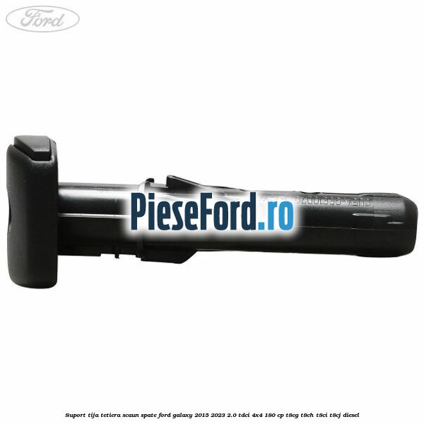 Suport tija tetiera scaun spate Ford Galaxy 2015-2023 2.0 TDCi 4x4 180 cp T8CG, T8CH, T8CI, T8CJ diesel