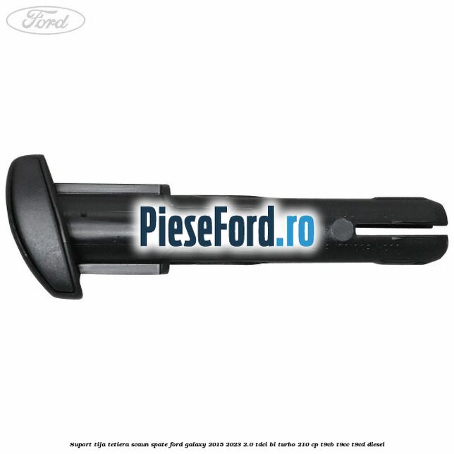 Suport tija tetiera scaun spate Ford Galaxy 2015-2023 2.0 TDCi BI-Turbo 210 cp T9CB, T9CC, T9CD diesel