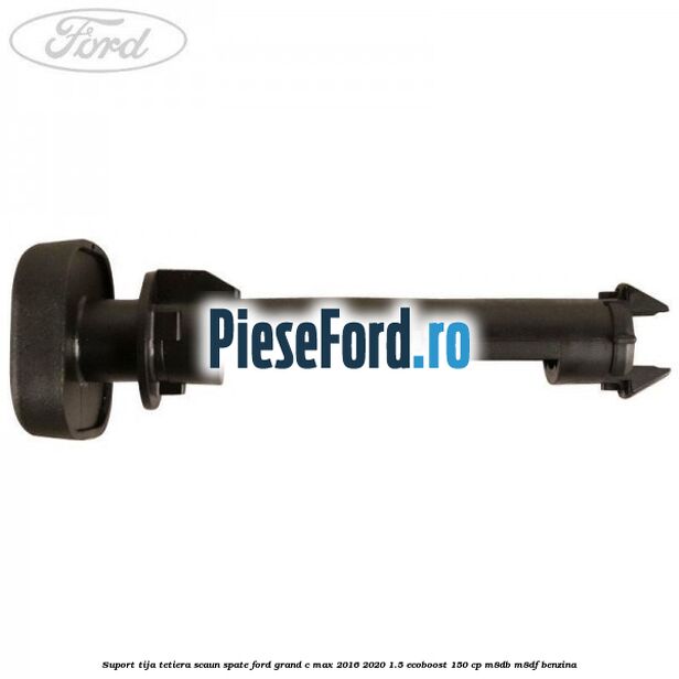 Suport tija tetiera scaun spate Ford Grand C-Max 2016-2020 1.5 EcoBoost 150 cp M8DB, M8DF benzina