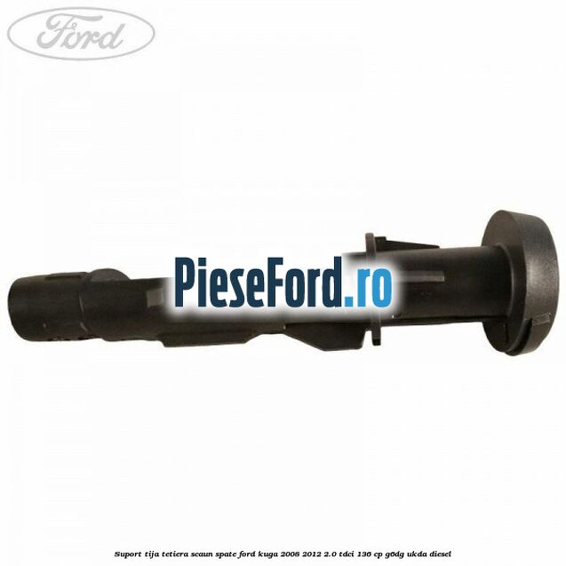 Suport tija tetiera scaun spate Ford Kuga 2008-2012 2.0 TDCi 136 cp G6DG, UKDA diesel