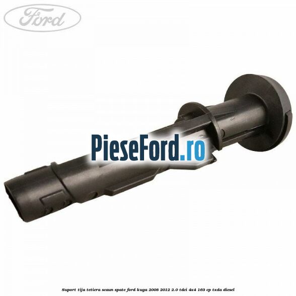 Suport tija tetiera scaun spate Ford Kuga 2008-2012 2.0 TDCI 4x4 163 cp Suport tija tetiera scaun spate Ford Kuga 2008-2012 2.0 TDCI 4x4 163 cp TXDA diesel