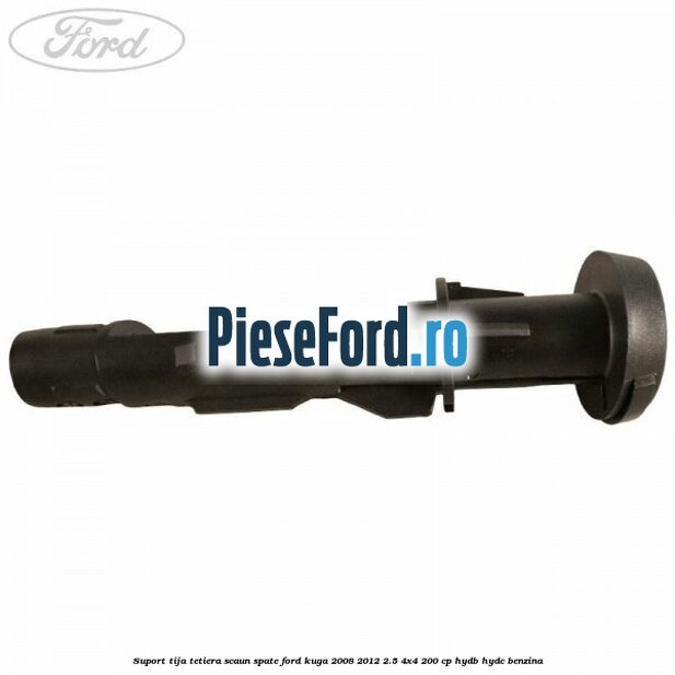 Suport tija tetiera scaun spate Ford Kuga 2008-2012 2.5 4x4 200 cp Suport tija tetiera scaun spate Ford Kuga 2008-2012 2.5 4x4 200 cp HYDB, HYDC benzina