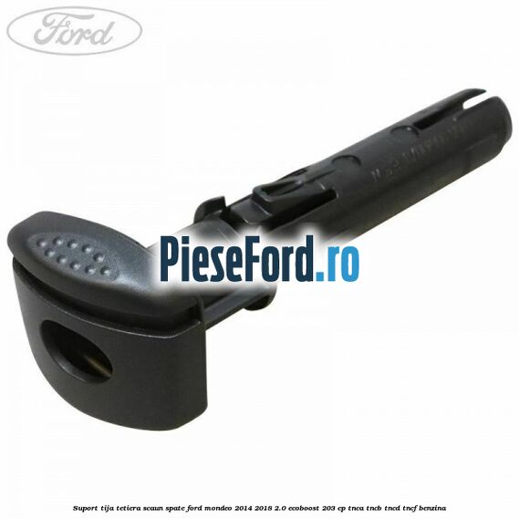 Suport tija tetiera scaun spate Ford Mondeo 2014-2018 2.0 EcoBoost 203 cp TNCA, TNCB, TNCD, TNCF benzina