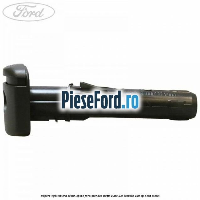 Suport tija tetiera scaun spate Ford Mondeo 2019-2023 2.0 EcoBlue 120 cp Suport tija tetiera scaun spate Ford Mondeo 2019-2023 2.0 EcoBlue 120 cp BCCD diesel