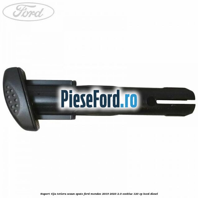 Suport tija tetiera scaun spate Ford Mondeo 2019-2023 2.0 EcoBlue 120 cp Suport tija tetiera scaun spate Ford Mondeo 2019-2023 2.0 EcoBlue 120 cp BCCD diesel
