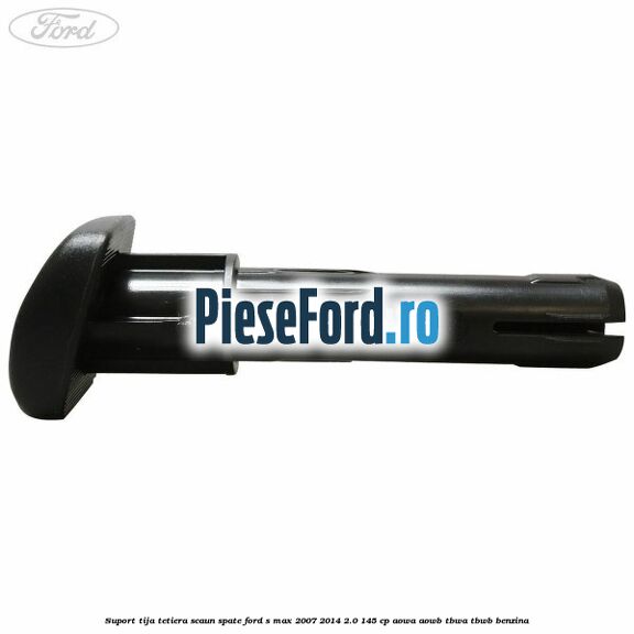 Suport tija tetiera scaun spate Ford S-Max 2007-2014 2.0 145 cp AOWA, AOWB, TBWA, TBWB benzina
