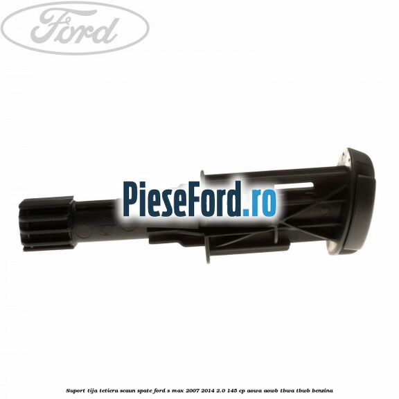 Suport tija tetiera scaun spate Ford S-Max 2007-2014 2.0 145 cp AOWA, AOWB, TBWA, TBWB benzina