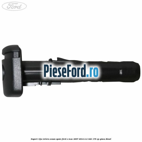 Suport tija tetiera scaun spate Ford S-Max 2007-2014 2.2 TDCi 175 cp Q4WA diesel