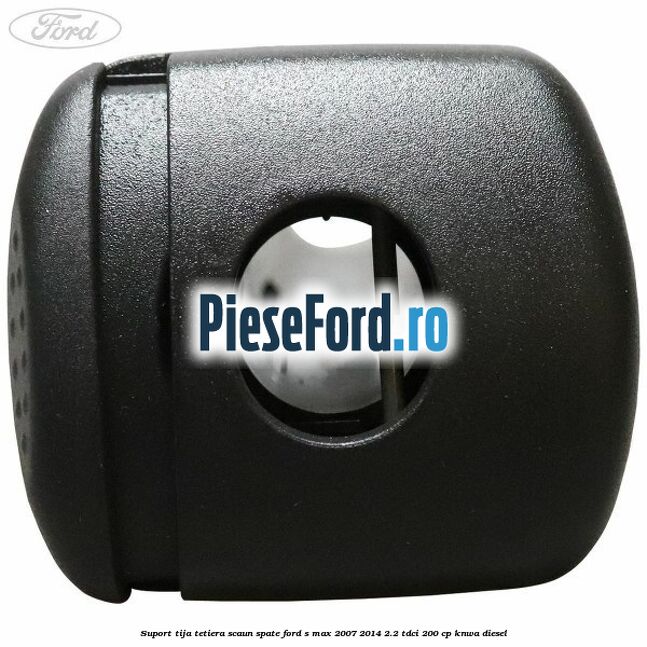Suport tija tetiera scaun spate Ford S-Max 2007-2014 2.2 TDCi 200 cp KNWA diesel