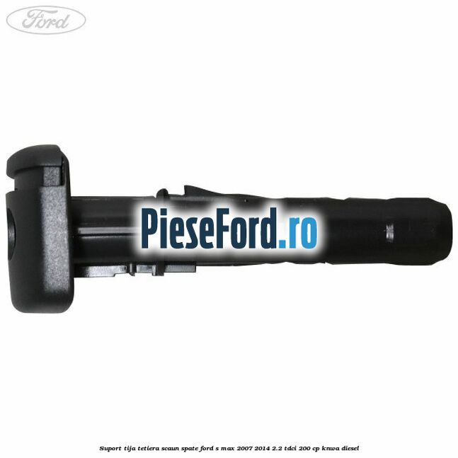 Suport tija tetiera scaun spate Ford S-Max 2007-2014 2.2 TDCi 200 cp KNWA diesel
