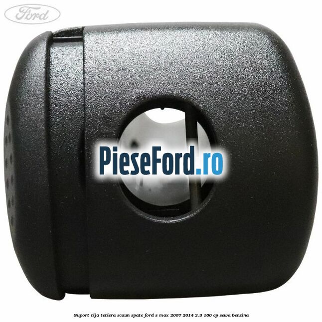 Suport tija tetiera scaun spate Ford S-Max 2007-2014 2.3 160 cp SEWA benzina
