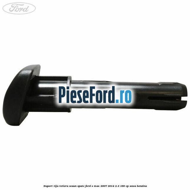 Suport tija tetiera scaun spate Ford S-Max 2007-2014 2.3 160 cp SEWA benzina