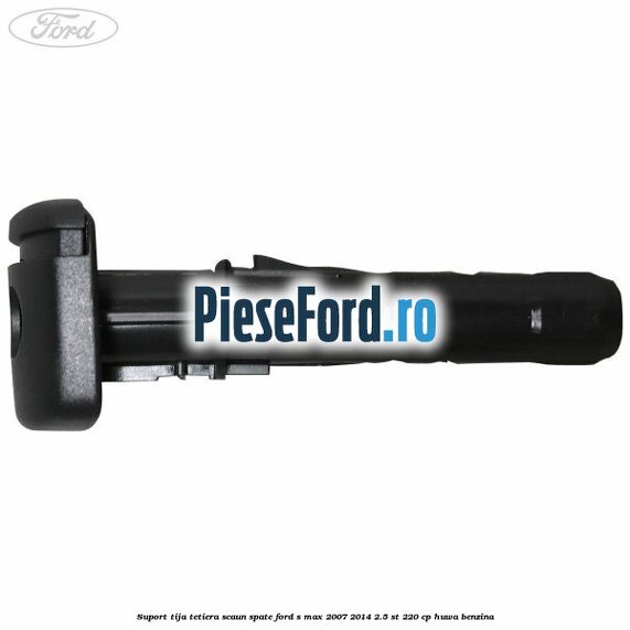 Suport tija tetiera scaun spate Ford S-Max 2007-2014 2.5 ST 220 cp Suport tija tetiera scaun spate Ford S-Max 2007-2014 2.5 ST 220 cp HUWA benzina