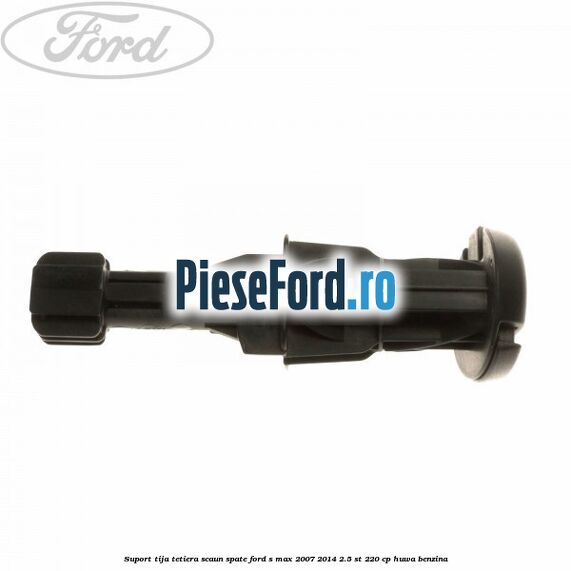Suport tija tetiera scaun spate Ford S-Max 2007-2014 2.5 ST 220 cp Suport tija tetiera scaun spate Ford S-Max 2007-2014 2.5 ST 220 cp HUWA benzina