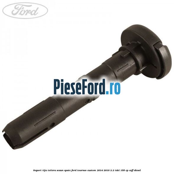 Suport tija tetiera scaun spate Ford Tourneo Custom 2014-2018 2.2 TDCi 155 cp CVFF diesel