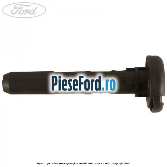 Suport tija tetiera scaun spate Ford Transit 2014-2018 2.2 TDCi 155 cp CVF5 diesel