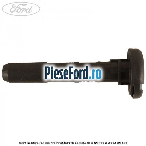 Suport tija tetiera scaun spate Ford Transit 2019-2023 2.0 EcoBlue 105 cp BJFA, BJFB, YLF6, YLFA, YLFB, YLFS diesel