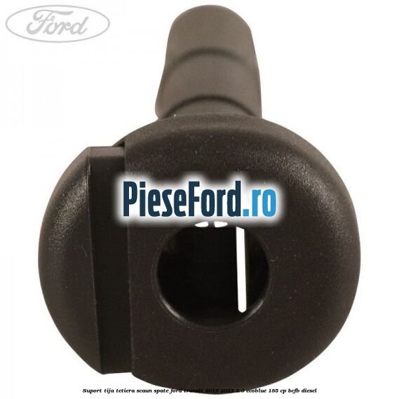 Suport tija tetiera scaun spate Ford Transit 2019-2023 2.0 EcoBlue 185 cp BCFB diesel