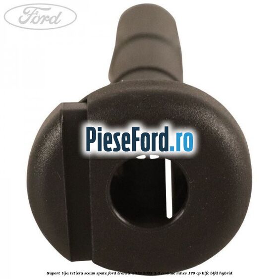 Suport tija tetiera scaun spate Ford Transit 2019-2023 2.0 EcoBlue mHEV 170 cp BLFC, BLFD Hybrid