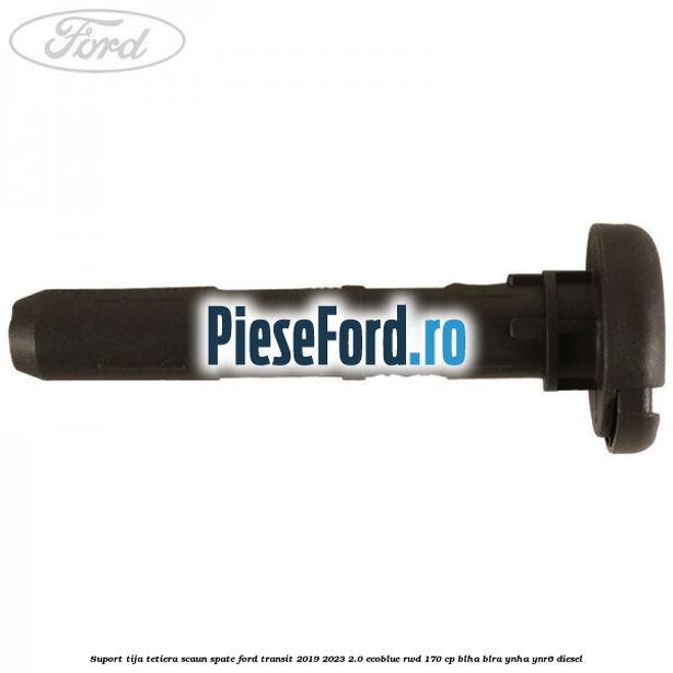 Suport tija tetiera scaun spate Ford Transit 2019-2023 2.0 EcoBlue RWD 170 cp BLHA, BLRA, YNHA, YNR6 diesel
