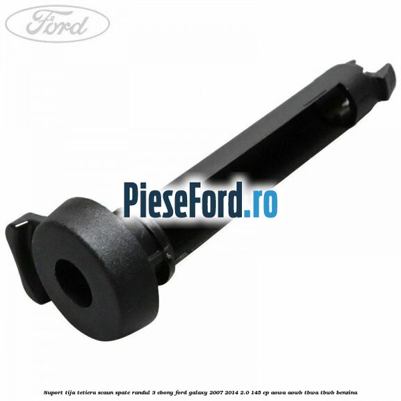 Suport tija tetiera scaun spate randul 3 ebony Ford Galaxy 2007-2014 2.0 145 cp AOWA, AOWB, TBWA, TBWB benzina