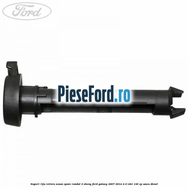 Suport tija tetiera scaun spate randul 3 ebony Ford Galaxy 2007-2014 2.0 TDCi 130 cp AZWA diesel