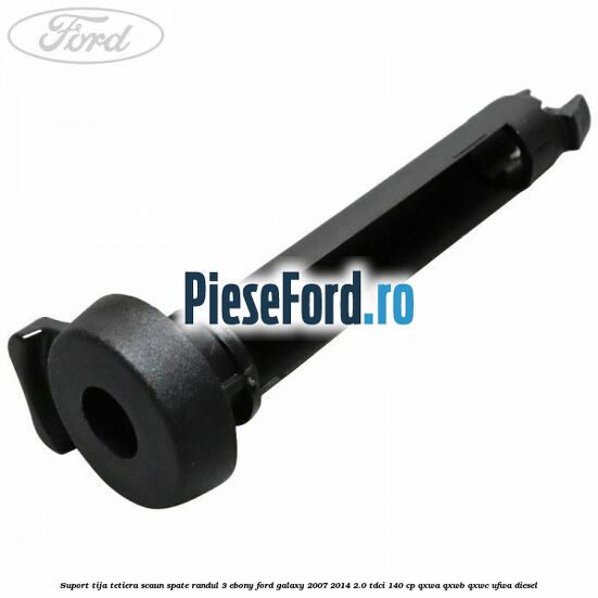 Suport tija tetiera scaun spate randul 3 ebony Ford Galaxy 2007-2014 2.0 TDCi 140 cp Suport tija tetiera scaun spate randul 3 ebony Ford Galaxy 2007-2014 2.0 TDCi 140 cp QXWA, QXWB, QXWC, UFWA diesel