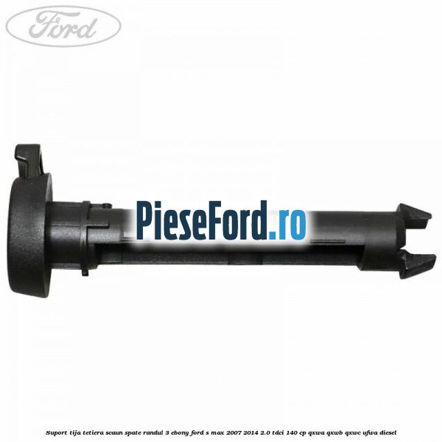 Suport tija tetiera scaun spate randul 3 ebony Ford S-Max 2007-2014 2.0 TDCi 140 cp QXWA, QXWB, QXWC, UFWA diesel
