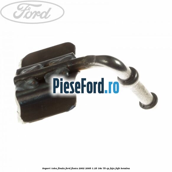 Suport toba finala Ford Fiesta 2002-2005 1.25 16V 75 cp FUJA, FUJB benzina