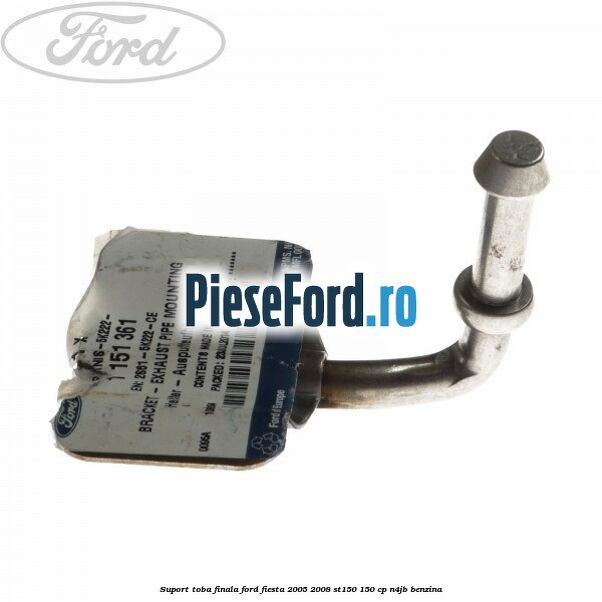 Suport toba finala Ford Fiesta 2005-2008 ST150 150 cp N4JB benzina
