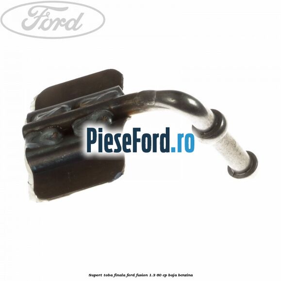 Suport toba finala Ford Fusion 1.3 60 cp BAJA benzina
