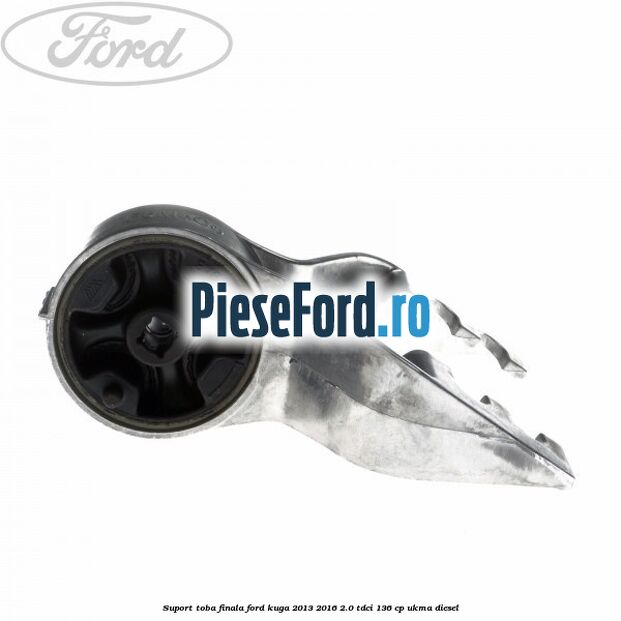 Suport toba finala Ford Kuga 2013-2016 2.0 TDCi 136 cp UKMA diesel