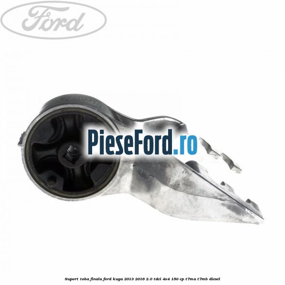 Suport toba finala Ford Kuga 2013-2016 2.0 TDCi 4x4 150 cp T7MA, T7MB diesel