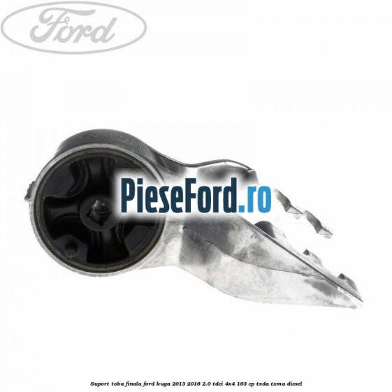 Suport toba finala Ford Kuga 2013-2016 2.0 TDCi 4x4 163 cp Suport toba finala Ford Kuga 2013-2016 2.0 TDCi 4x4 163 cp TXDA, TXMA diesel
