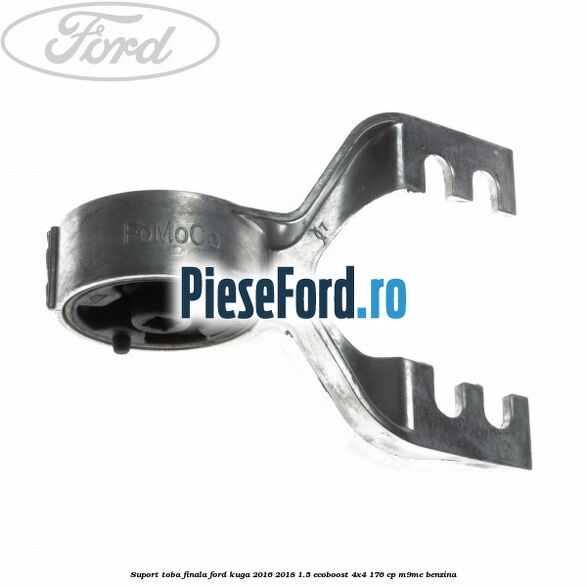 Suport toba finala Ford Kuga 2016-2018 1.5 EcoBoost 4x4 176 cp M9ME benzina
