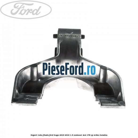 Suport toba finala Ford Kuga 2016-2018 1.5 EcoBoost 4x4 176 cp M9ME benzina