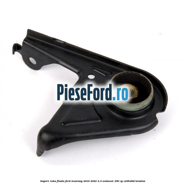 Suport toba finala Ford Mustang 2018-2022 2.3 EcoBoost 290 cp Suport toba finala Ford Mustang 2018-2022 2.3 EcoBoost 290 cp C23HD0D benzina