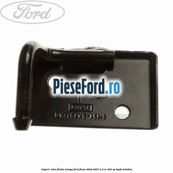 Suport toba finala stanga Ford Focus 2004-2007 2.5 ST 225 cp HYDA benzina